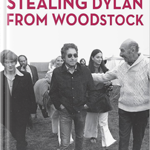 Stealing Dylan From Woodstock: Hardback