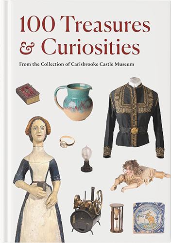 100 Treasures & Curiosities from the Collection of Carisbrooke Castle Museum