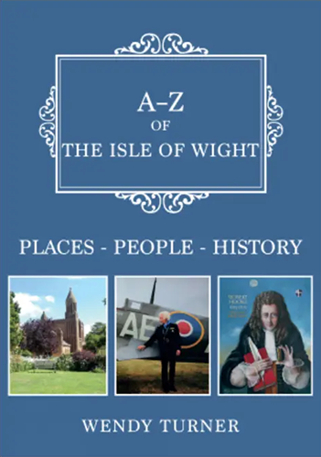 A-Z of The Isle of Wight - Places - People - History by Wendy Turner